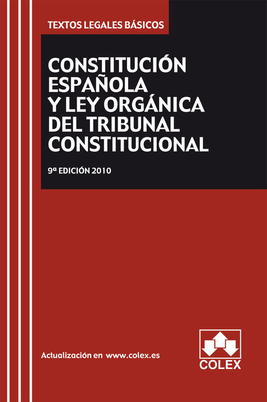 CONSTITUCION ESPA�OLA Y TRIBUNAL CONSTITUCIONAL. TEXTO LEGAL BASICO 10� EDICI�N