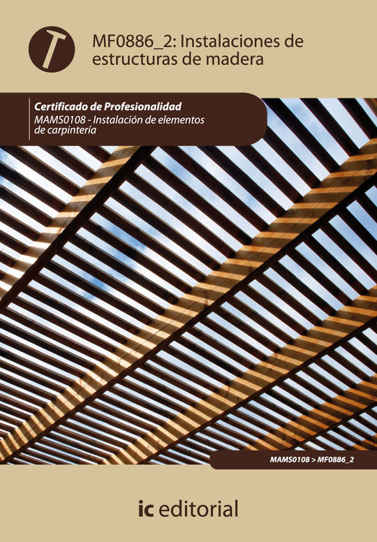 INSTALACI�N DE ESTRUCTURAS DE MADERA. MAMS0108 - INSTALACI�N DE ELEMENTOS DE CAR