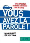 VOUS AVEZ LA PAROLE ! (1000 EXPRESIONES EN FRANC�S PARA HABLAR COMO UN NATIVO)