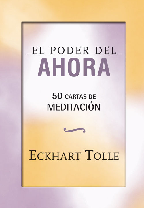 EL PODER DEL AHORA: 50 CARTAS DE MEDITACIN