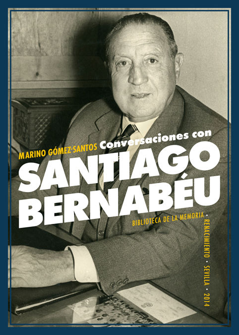 CONVERSACIONES CON SANTIAGO BERNAB�U