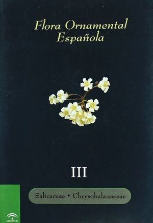 FLORA�ORNAMENTAL�ESPA�OLA.�TOMO�III:�SALICACEAE�-�CHRYSOBALANACEAE