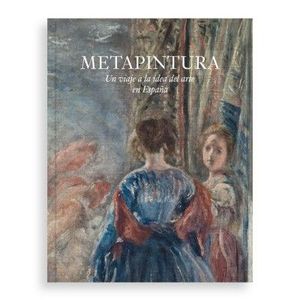 METAPINTURA. UN VIAJE A LA IDEA DEL ARTE EN ESPAA