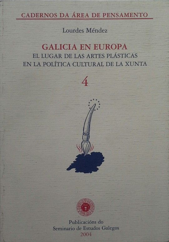 GALICIA EN EUROPA  EL LUGAR DE LAS ARTES PL�STICAS EN LA POL�TICA CULTURAL DE LA XUNTA