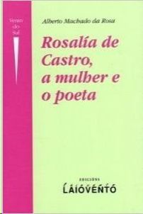 ROSALA DE CASTRO, A MULHER E O POETA