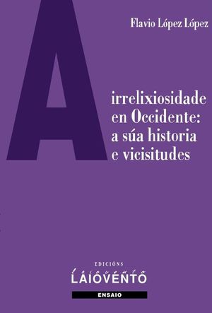 A IRRELIXIOSIDADE EN OCCIDENTE: A SA HISTORIA E VICISITUDES