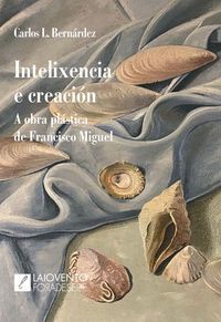 INTELIXENCIA E CREACI�N. A OBRA PL�STICA DE FRANCISCO MIGUEL