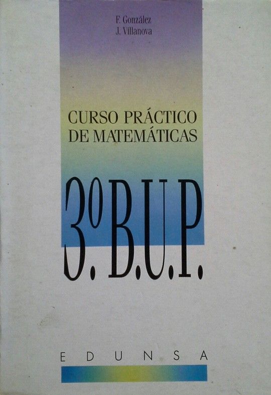 CURSO PR�CTICO DE MATEM�TICAS, 3. B. U. P. (TOMO 2)