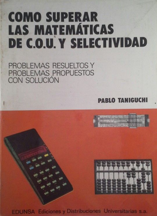COMO SUPERAR LAS MATEMATICAS DE COU Y SELECTIVIDAD. PROBLEMAS RESUELTO