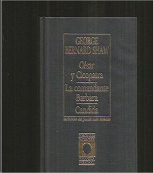 CESAR Y CLEOPATRA/ LA COMANDANTE BARBARA/ CANDIDA