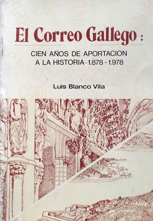 EL CORREO GALLEGO - 100 AOS DE APORTACIN A LA HISTORIA (1878-1978)