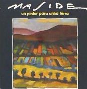 MASIDE, UN PINTOR PARA UNHA TERRA