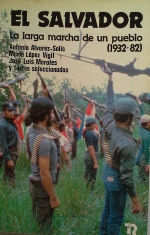 EL SALVADOR, LA LARGA MARCHA DE UN PUEBLO (1932-82)