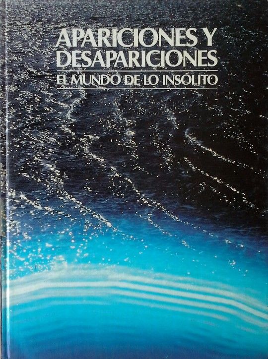 APARICIONES Y DESAPARICIONES - EL MUNDO DE LO INSOLITO