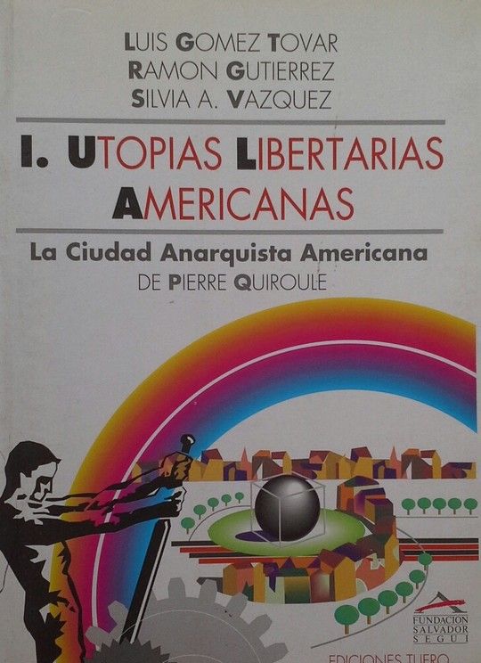 UTOPAS LIBERTARIAS AMERICANAS - TOMO I: LA CIUDAD ANARQUISTA AMERICANA DE PIERRE QUIROULE