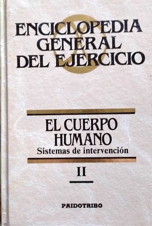 EL CUERPO HUMANO II - SISTEMAS DE INTERVENCIN - TOMO II DE LA ENCICLOPEDIA GENERAL DEL EJERCICIO