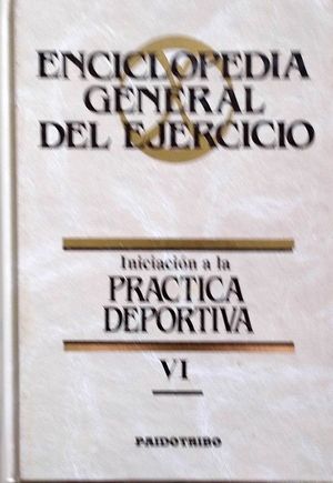 INICIACIN A LA PRCTICA DEPORTIVA - TOMO VI DE LA ENCICLOPEDIA GENERAL DEL EJERCICIO