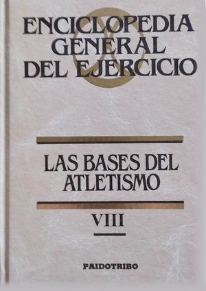 LAS BASES DEL ATLETISMO - TOMO VIII DE LA ENCICLOPEDIA GENERAL DEL EJERCICIO
