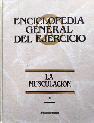 LA MUSCULACIN - APNDICE I DE LA ENCICLOPEDIA GENERAL DEL EJERCICIO