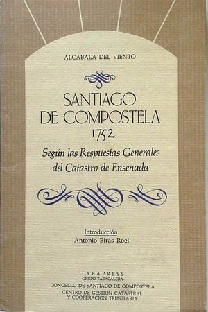 SANTIAGO DE COMPOSTELA EN 1752 - SEG�N LAS RESPUESTAS GENERALES DEL CATASTRO DE ENSENADA'