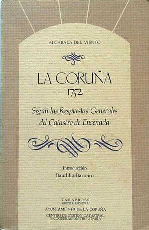 LA CORU�A EN 1752 - SEG�N LAS RESPUESTAS GENERALES DEL CATASTRO DE ENSENADA'