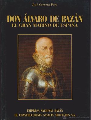 DON �LVARO DE BAZ�N, EL GRAN MARINO DE ESPA�A