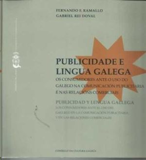 PUBLICIDADE E LINGUA GALEGA : OS CONSUMIDORES ANTE O USO DO GALEGO NA COMUNICACIN PUBLICITARIA E NA