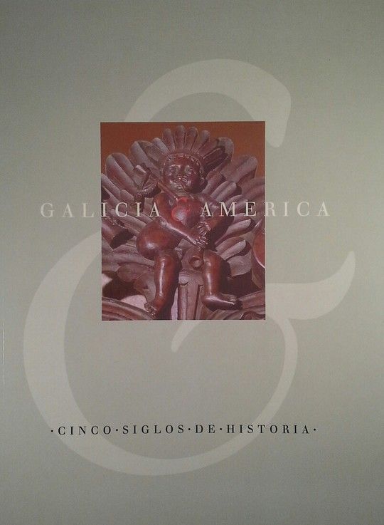 GALICIA Y AMRICA - CINCO SIGLOS DE HISTORIA