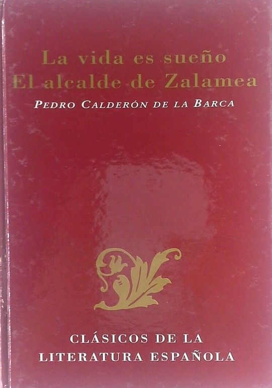 LA VIDA ES SUE�O ; EL ALCALDE DE ZALAMEA