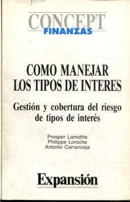 COMO MANEJAR LOS TIPOS DE INTERESES - GESTI�N Y COBERTURA DEL RIESGO DE TIPOS DE INTER�S