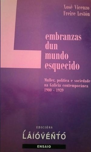 LEMBRANZAS DUN MUNDO ESQUECIDO : MULLER,POLTICA,SOCIEDADE NA GALICIA