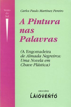 A PINTURA NAS PALAVRAS : A ENGOMADEIRA, DE ALMADA NEGREIROS:UMA NOVELA EM CHAVE PLSTICA