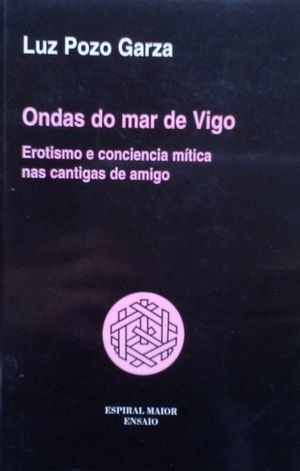 ONDAS DO MAR DE VIGO - EROTISMO E CONCIENCIA MTICA NAS CANTIGAS DE AMIGO