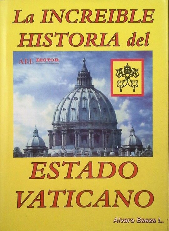 LA INCREIBLE HISTORIA DEL ESTADO VATICANO