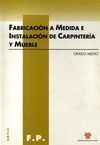 FABRICACIN A MEDIDA E INSTALACIN DE CARPINTERA Y MUEBLE. GRADO MEDIO