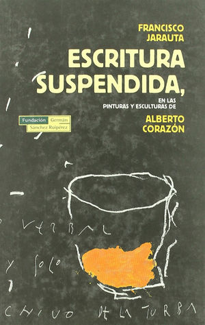 ESCRITURA SUSPENDIDA,EN LAS PINTURAS Y ESCULTURAS DE ALBERTO CORAZON