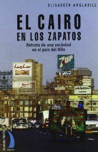 CAIRO EN LOS ZAPATOS,EL.RETRATO DE UNA SOCIEDAD EN EL PAIS DEL NILO