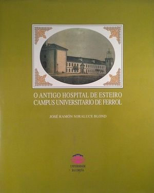 O ANTIGO HOSPITAL DE ESTEIRO. CAMPUS UNIVERSITARIO DE FERROL