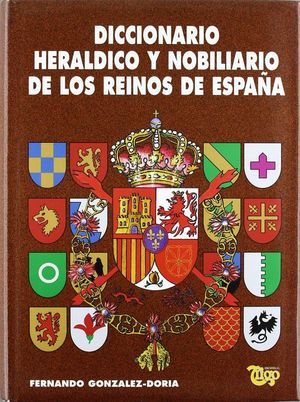 DICCIONARIO HERLDICO Y NOBILIARIO DE LOS REINOS DE ESPAA