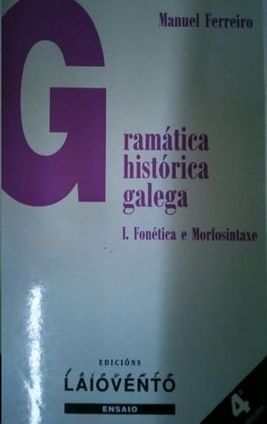 GRAMTICA HOISTRICA GALEGA I : FONETICA E MORFOSINTAXE