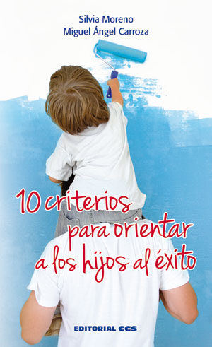 10 CRITERIOS PARA ORIENTAR A LOS HIJOS AL XITO