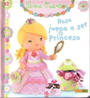 ROSA JUEGA A SER PRINCESA (PEQUE CUENTOS)