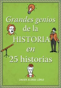 GRANDES GENIOS DE LA HISTORIA EN 25 HISTORIAS