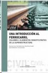 UNA INTRODUCCIN AL FERROCARRIL. VOL.1. ELEMENTOS CONSTITUYENTES DE LA SUPERESTR