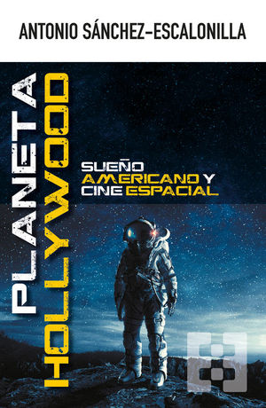 PLANETA HOLLYWOOD. SUE�O AMERICANO Y CINE ESPACIAL