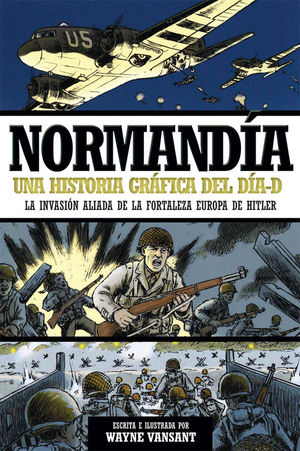 NORMANDIA. UNA HISTORIA GRFICA DEL DIA-D