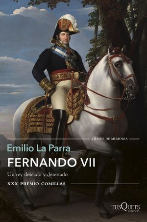 FERNANDO VII: UN REY DESEADO Y DETESTADO