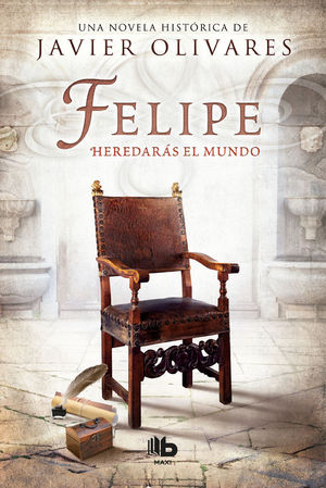 FELIPE. HEREDARAS EL MUNDO