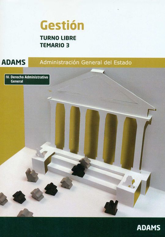 TEMARIO 3 GESTI�N DE LA ADMINISTRACI�N DEL ESTADO, TURNO LIBRE : IV DERECHO ADMI