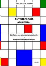 ANTROPOLOG�A AMBIENTAL. CONFLICTOS POR RECURSOS NATURCULTURALES Y VULNERABILIDAD